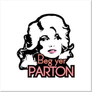 Beg yer PARTON Posters and Art